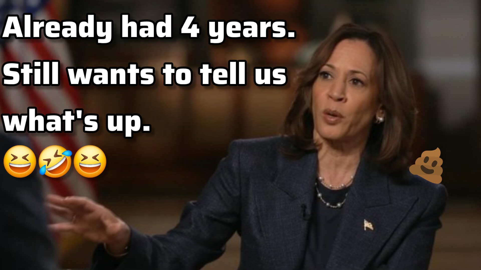 Kamala Harris already had 4 years to fix everything, but still wants to tell us how she's going to fix everything. LMFAO