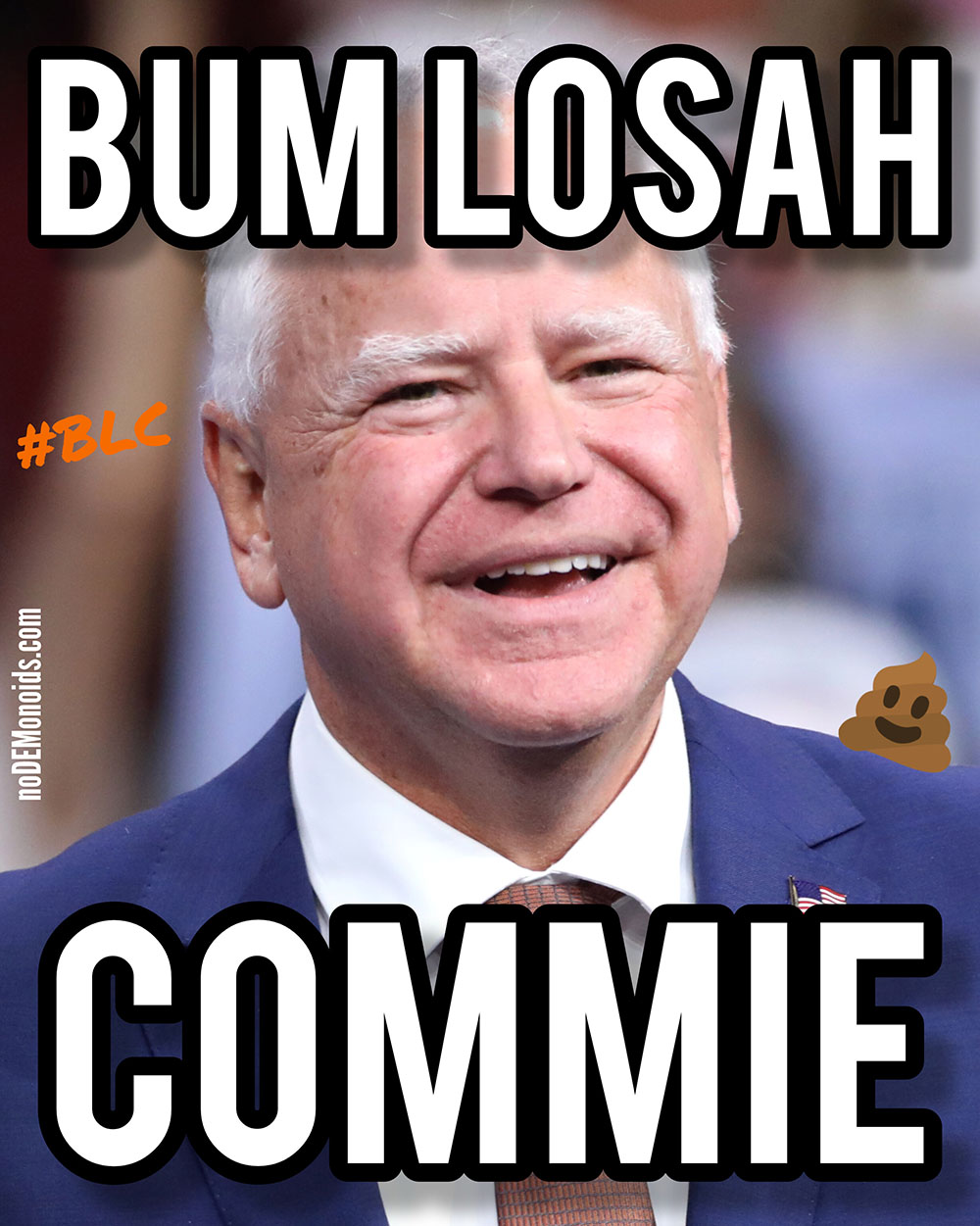 Tim Walz = BUM LOSER COMMIE #BLC #noDEMonoids